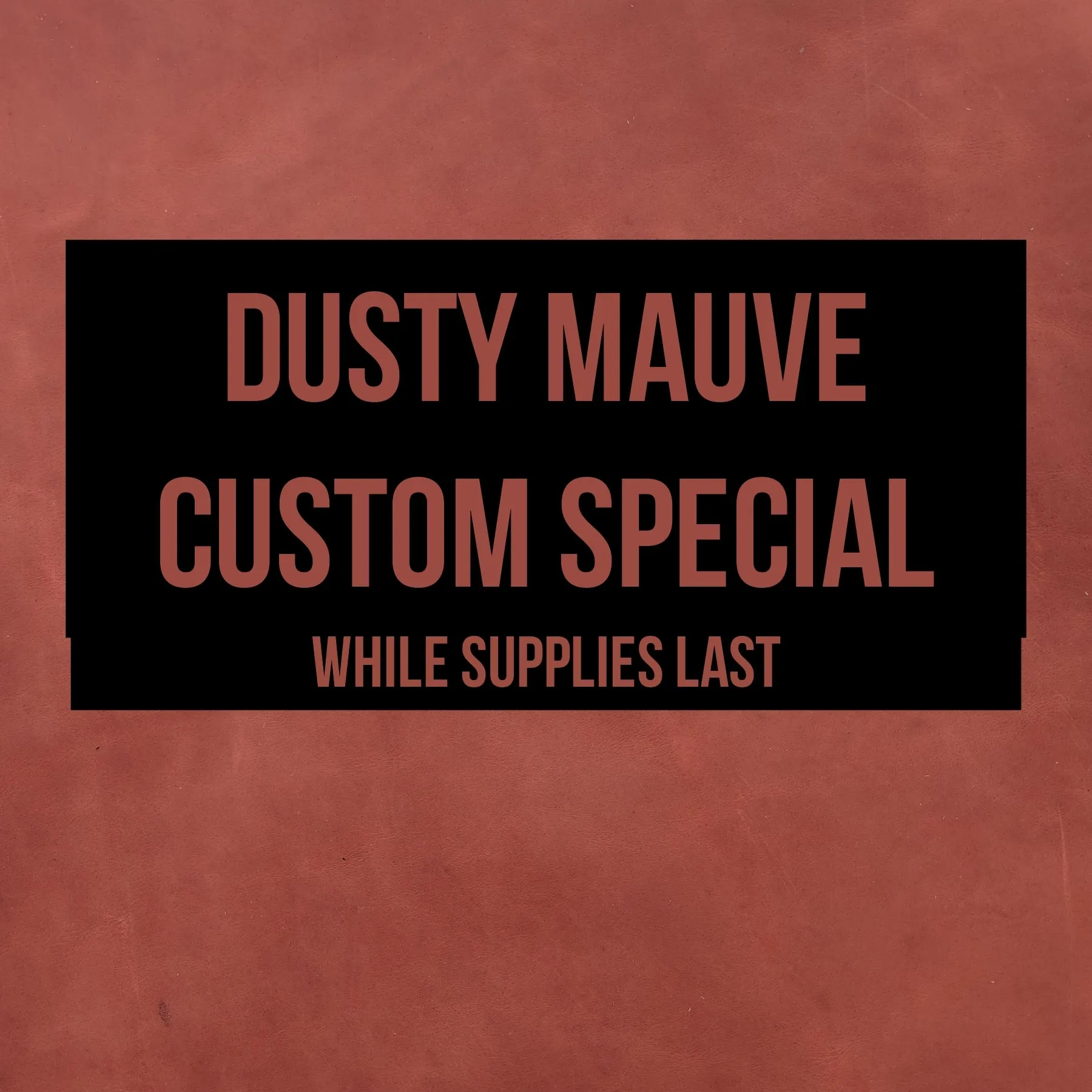 Custom Special - Dusty Mauve