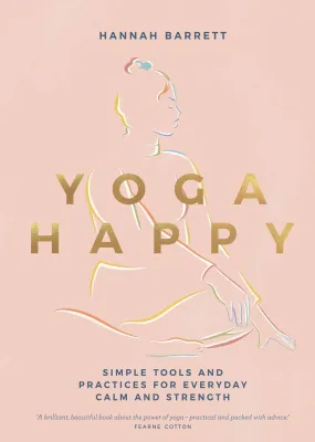 Yoga Happy: Simple Tools and Practices for Everyday Calm & Strength